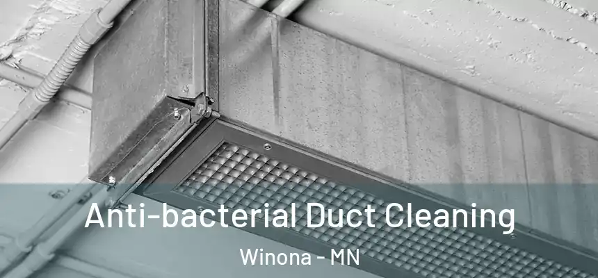 Anti-bacterial Duct Cleaning Winona - MN