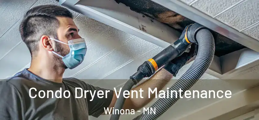  Condo Dryer Vent Maintenance Winona - MN