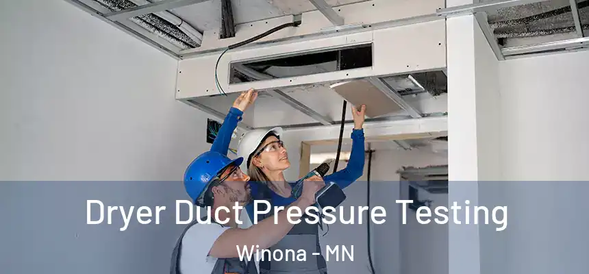 Dryer Duct Pressure Testing Winona - MN