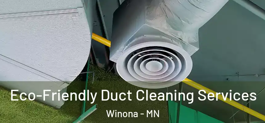  Eco-Friendly Duct Cleaning Services Winona - MN