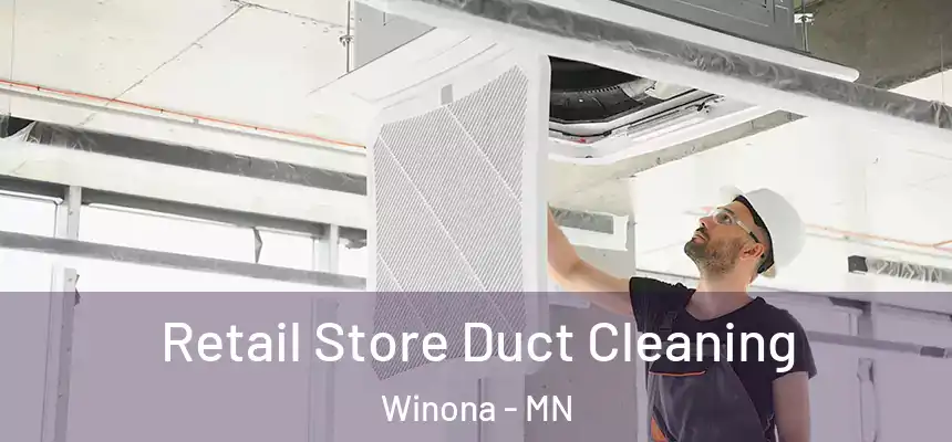 Retail Store Duct Cleaning Winona - MN