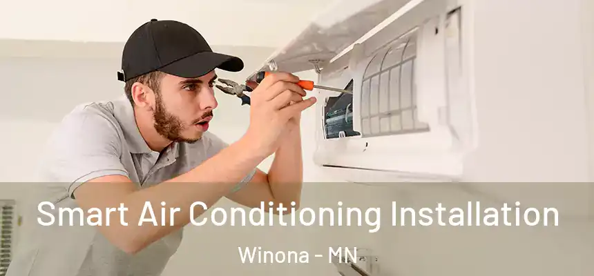 Smart Air Conditioning Installation Winona - MN